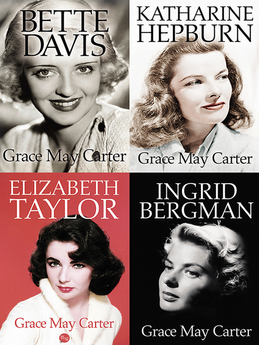 Title details for Box Set: Ingrid Bergman, Bette Davis, Katharine Hepburn, Elizabeth Taylor by Grace May Carter - Available